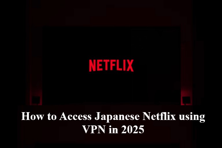 How to watch Japanese Netflix with VPN in 2025